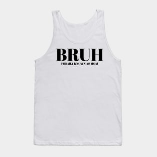 bruh formerly known as mom Tank Top